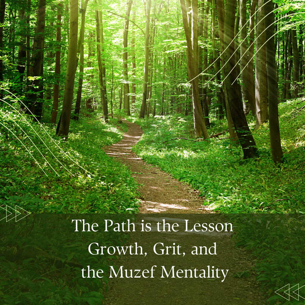 The Path is the Lesson – Growth, Grit, and the Muzef Mentality
